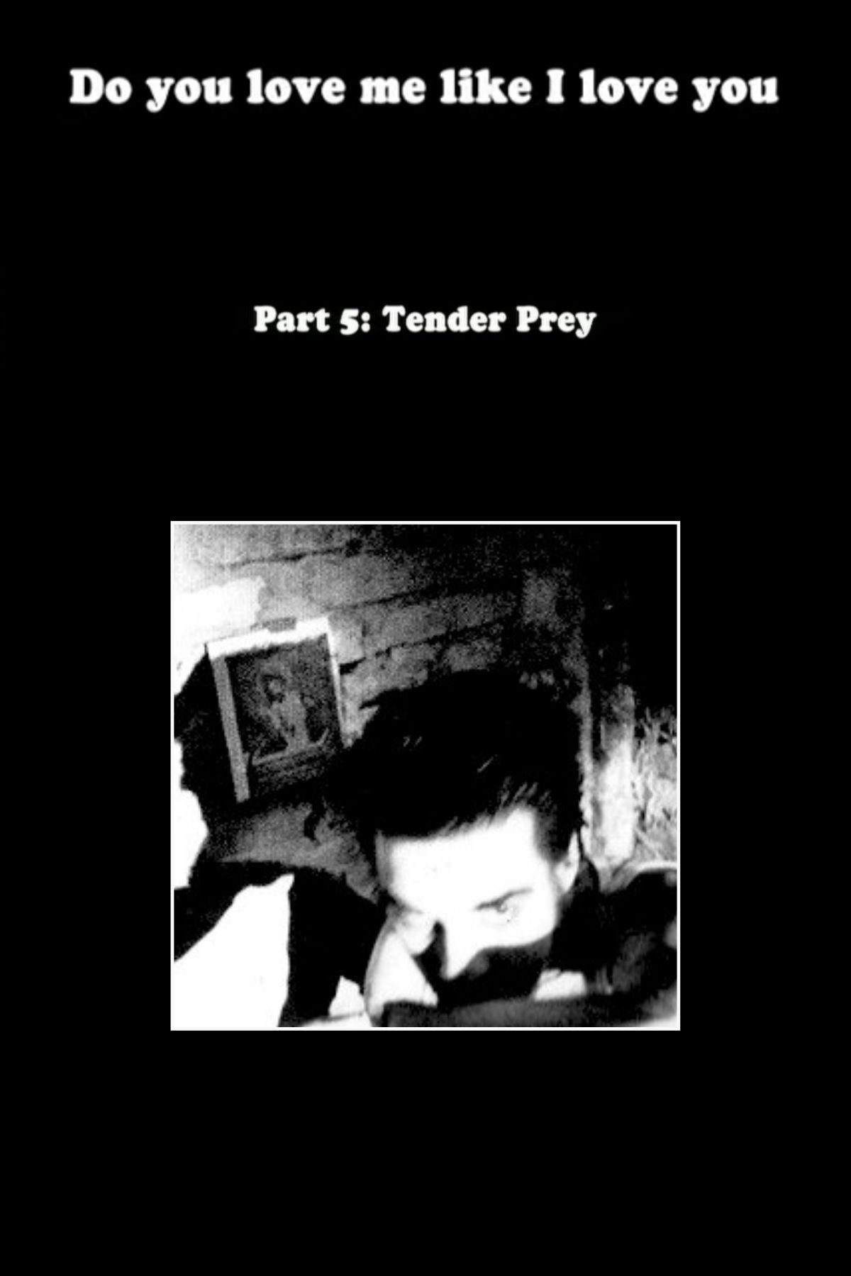 Постер Do You Love Me Like I Love You (Part 5: Tender Prey)